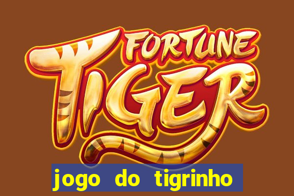 jogo do tigrinho ganha dinheiro mesmo